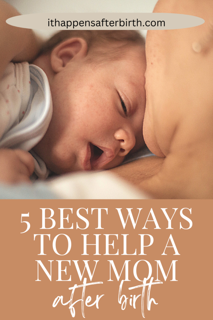 pin image mother holding newborn with text that says "5 best ways to help a new mom after birth"